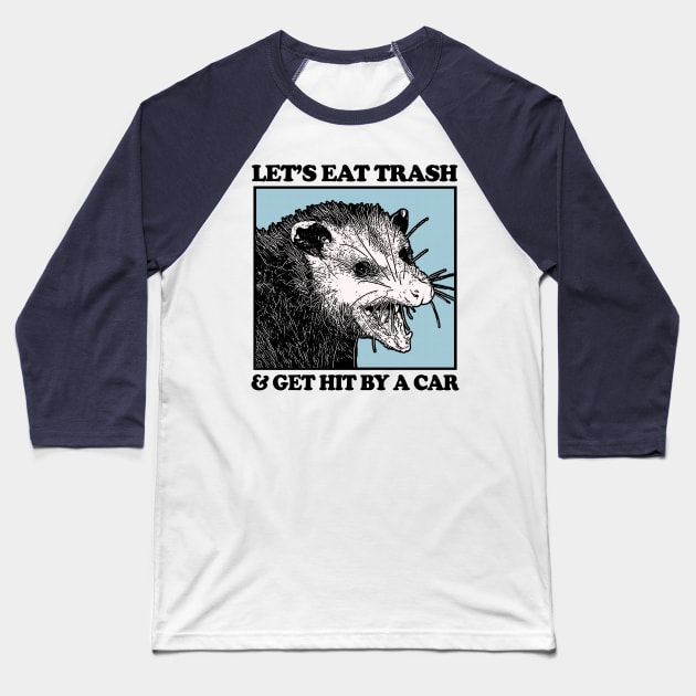 Let's Eat Trash & Get Hit By A Car Baseball T-Shirt by DankFutura